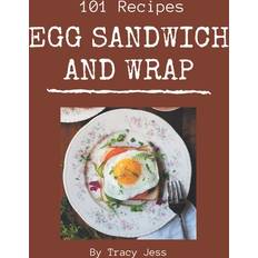 101 Egg Sandwich and Wrap Recipes Tracy Jess 9798570802841