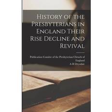 History of the Presbyterians in England Their Rise Decline and Revival A. H. Drysdale 9781016714945