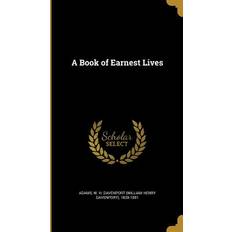 A Book of Earnest Lives W. H. Davenport William Henry Da Adams 9781360949482