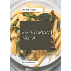 Ah! 365 Vegetarian Pasta Recipes Linda Warren 9798677938580