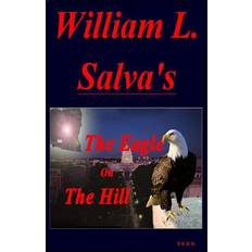 The Eagle on The Hill William L. Salva 9781642546798