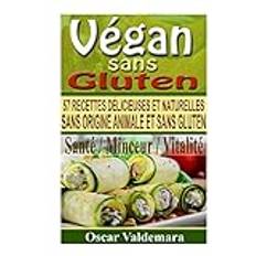 Vegan sans Gluten: 57 de petits déjeuners, déjeuners, dîners et desserts délicieux et naturels, sans origine animale et sans gluten Perdre Du Ventre TV, Band 2 (Geheftet)