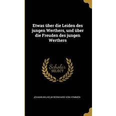 Etwas Über Die Leiden Des Jungen Werthers Und Über Die Freuden Des Jungen Werthers (Gebunden)
