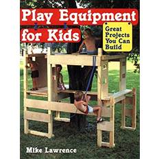 Play Equipment for Kids Great Projects You Can Build by Mike Lawrence