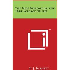 The New Biology or the True Science of Life M J Barnett 9781497962859