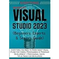 EVERYTHING VISUAL STUDIO: Everything you Need to Know About Visual Studio for Coding, Programming & Programs Development Professional Hacks, Tips & Beginners, Experts & Seniors Guide (Geheftet)