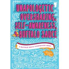 Unapologetic Oversharing, Self-Awareness, & Buffalo Sauce: A Buffalo Sauce Everywhere Book (Häftad)