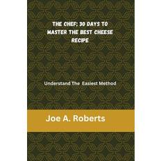 The Chef; 30 Days to Master the Best Cheese Recipe Joe A Roberts 9798871948941 (Hæftet)