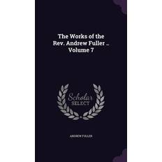 The Works of the Rev. Andrew Fuller Volume 7 Andrew Fuller 9781356243938