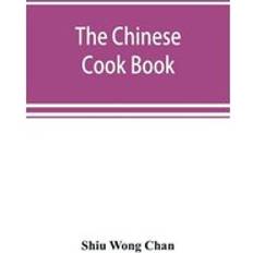 Bücher The Chinese cook book: containing more than one hundred recipes for everyday food prepared in the wholesome Chinese way, and many recipes of unique dishes peculiar to the Chinese, including Chinese pastry, stove parties, and Chinese candies (Paperback)