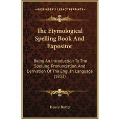 The Etymological Spelling Book And Expositor Henry Butter 9781165082490