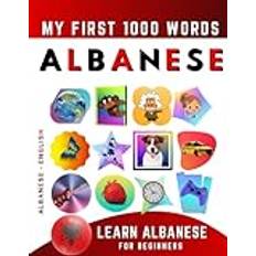 Imparare l’Albanese per Principianti, Le Mie Prime 1000 Parole: Libro Bilingue Albanese Italiano per Bambini e Adulti Paperback (Paperback)