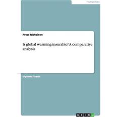 Is Global Warming Insurable a Comparative Analysis Dr Peter Nicholson 9783656890669 (Hæftet)