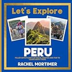 Lets Explore: Peru: Filled with plenty of facts, photos and fun to learn about Peru Lets Explore Countries Book For Children, Band 7