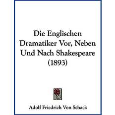 Schack, A: Englischen Dramatiker Vor, Neben Und Nach Shakesp Adolf Friedrich Von Schack 9781161083309