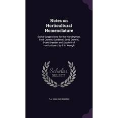 Notes on Horticultural Nomenclature: Some Suggestions for the Nurseryman, Fruit Grower, Gardener, Seed Grower, Plant Breeder and Student of Horticultu F. A. 1869-1943 Waugh 9781356114450 (Indbundet)