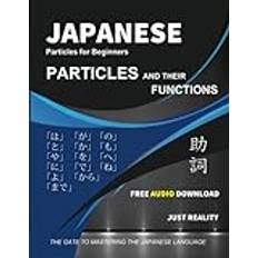 Japanese Books Japanese Particles for Beginners: A Self-Study Guide to Learning Japanese Particles-The Easy, Step-By-Step Free Audio Download Japanese Learning Reference to Elementary Japanese Language (Geheftet)