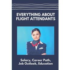 Everything About Flight Attendants Berry Litten 9798544304630