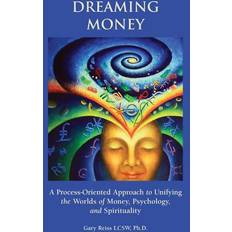 Dreaming Money: A Process-Oreinted Approach to Unifying the Worlds of Money Psychology and Spirituality (Häftad)