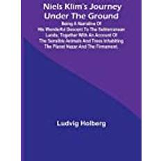 Niels Klim's journey under the ground ; being a narrative of his wonderful descent to the subterranean lands; together with an account of the sensible animals and trees inhabiting the planet Nazar and the firmament. Ludvig Holberg 9789356784055