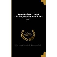 La main-d'oeuvre aux colonies; documents officiels; Tome 2 International Institute of Differing CIV 9781372652738 (Hæftet)