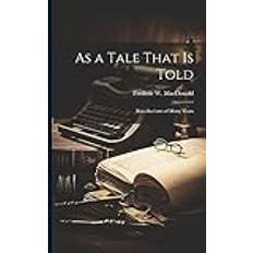 As a Tale That is Told; Recollections of Many Years Frederic W. Frederic Will MacDonald 9781021488572 (Hæftet)