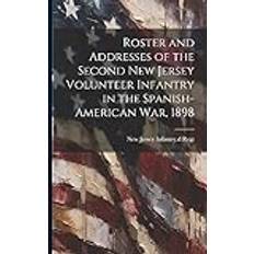 Roster and Addresses of the Second New Jersey Volunteer Infantry in the Spanish-American War, 1898 New Jersey Infantry d Regt 9781021402424