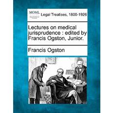 Lectures on medical jurisprudence Francis Ogston 9781240145522