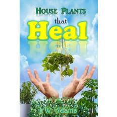 House Plants That Heal J. W. Adams 9781980539520