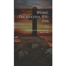 Werke. Tischreden, 1531-1546; Band 3 Martin 1483-1546 Luther 9781020496998