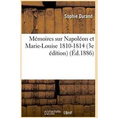 Memoires Sur Napoleon Et Marie-Louise 1810-1814 3e Edition Sophie Durand 9782019609634 (Hæftet)