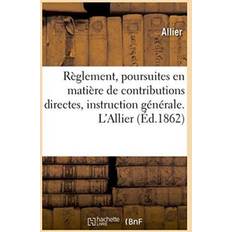 Reglement, Poursuites En Matiere de Contributions Directes, Instruction Generale. l'Allier Allier 9782011303967