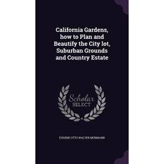 California Gardens, how to Plan and Beautify the City lot, Suburban Grounds and Country Estate Eugene Otto Walter Murmann 9781355960591 (Hæftet)