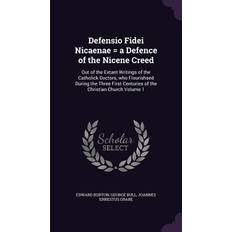 Defensio Fidei Nicaenae = a Defence of the Nicene Creed: Out of the Extant Writings of the Catholick Doctors, who Flourishsed During the Three First C Edward Burton 9781355306757 (Indbundet)