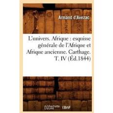 L'Univers. Afrique: Esquisse Generale de l'Afrique Et Afrique Ancienne. Carthage. T. IV Ed.1844 Armand D' Avezac 9782012679061