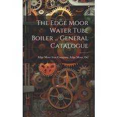 The Edge Moor Water Tube Boiler General Catalogue 9781022871960 (Hæftet)