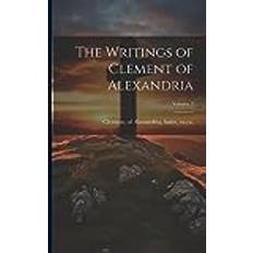 The Writings of Clement of Alexandria; Volume 2 Of Alexandria Saint Clement 9781021563149 (Hæftet)