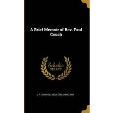 A Brief Memoir of Rev. Paul Couch L F Dimmick 9781010366874 (Indbundet)