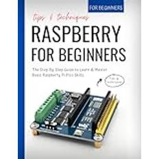 Raspberry Pi Pico For Beginners: The Step-By-Step Guide to Learn & Master Basic Raspberry Pi Pico Skills Tips & Techniques For Beginners Pocketbok