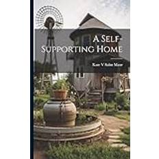 A Self-Supporting Home Kate V. Saint Maur 9781022161672