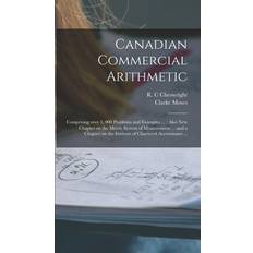 Canadian Commercial Arithmetic [microform] Comprising Over 3, 000 Problems and Examples Also New Chapter on the Metric System of Measurement Clarke Moses 9781013947575 (Hæftet)