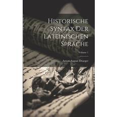 Historische Syntax Der Lateinischen Sprache; Volume 1 Anton August Draeger 9781022870567 (Hæftet)