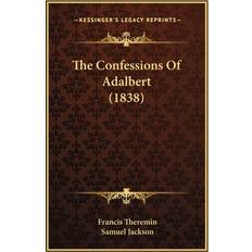 The Confessions Of Adalbert 1838 Francis Theremin 9781166985691 (Hæftet)