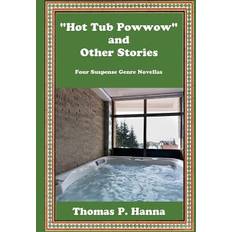 "Hot Tub Powwow" and Other Stories Thomas P Hanna 9781542595919