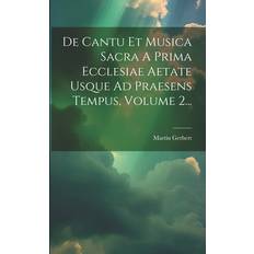 De Cantu Et Musica Sacra A Prima Ecclesiae Aetate Usque Ad Praesens Tempus Volume 2 (Paperback) (Paperback)