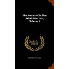 Annals of Indian Administration, Volume 1 Meredith Townsend 9781345081985