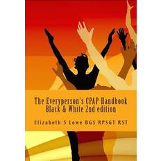 The Everyperson's CPAP Handbook 2nd edition Elizabeth S Lowe Bgs Rpsgt Rst 9781500450700