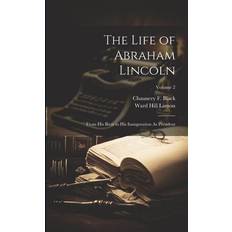 The Life of Abraham Lincoln: From His Birth to His Inauguration As President; Volume 2 Ward Hill Lamon 9781021341877 (Hæftet)