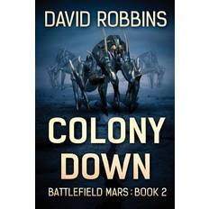 Colony Down: Battlefield Mars Book 2 David Robbins 9781925493443