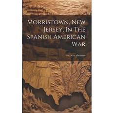 Morristown, New Jersey, In The Spanish American War A. M. Sherman 9781021599469